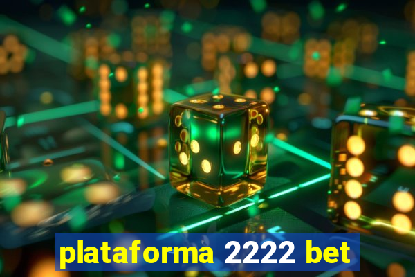 plataforma 2222 bet